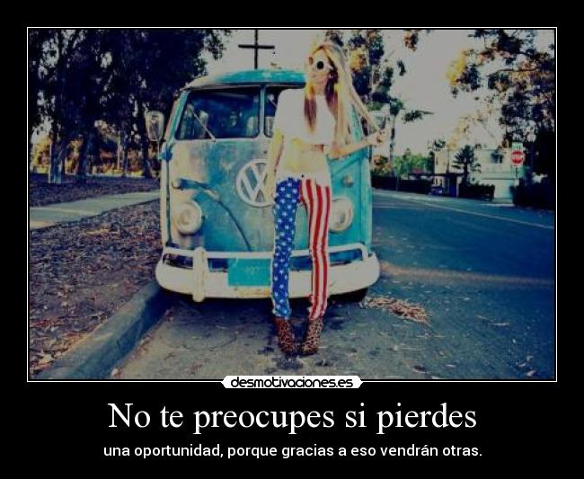 No te preocupes si pierdes -