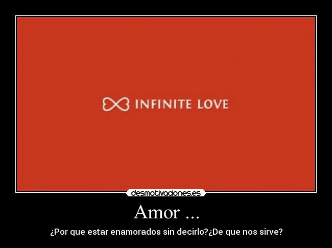 Amor ... - ¿Por que estar enamorados sin decirlo?¿De que nos sirve?
