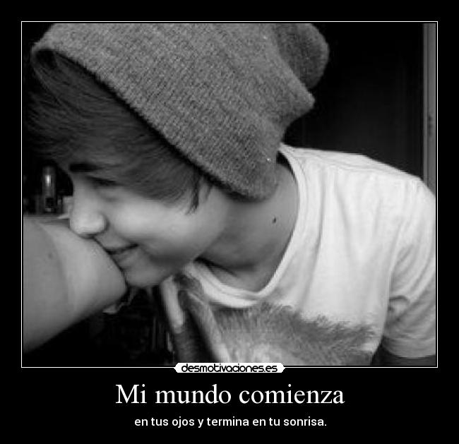 Mi mundo comienza - en tus ojos y termina en tu sonrisa.