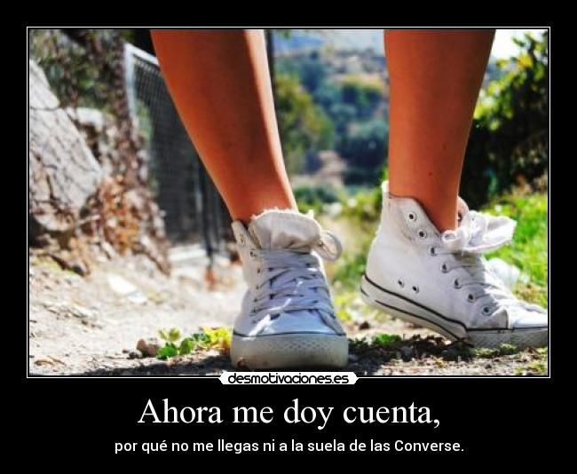 Ahora me doy cuenta, -