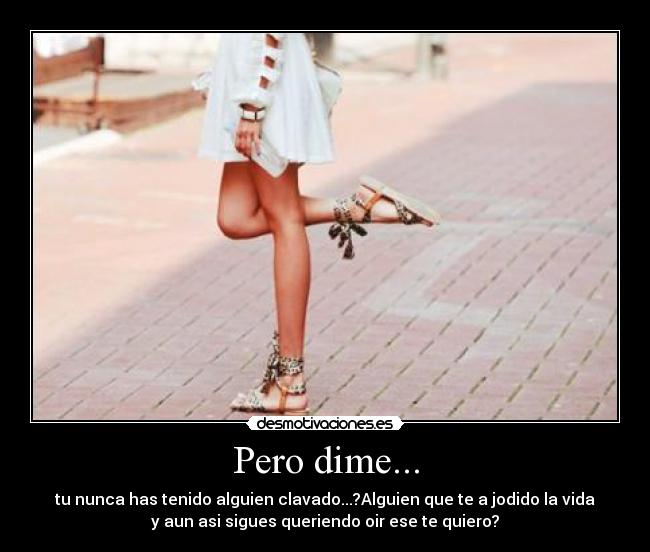 Pero dime... -