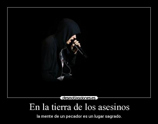 En la tierra de los asesinos - la mente de un pecador es un lugar sagrado.