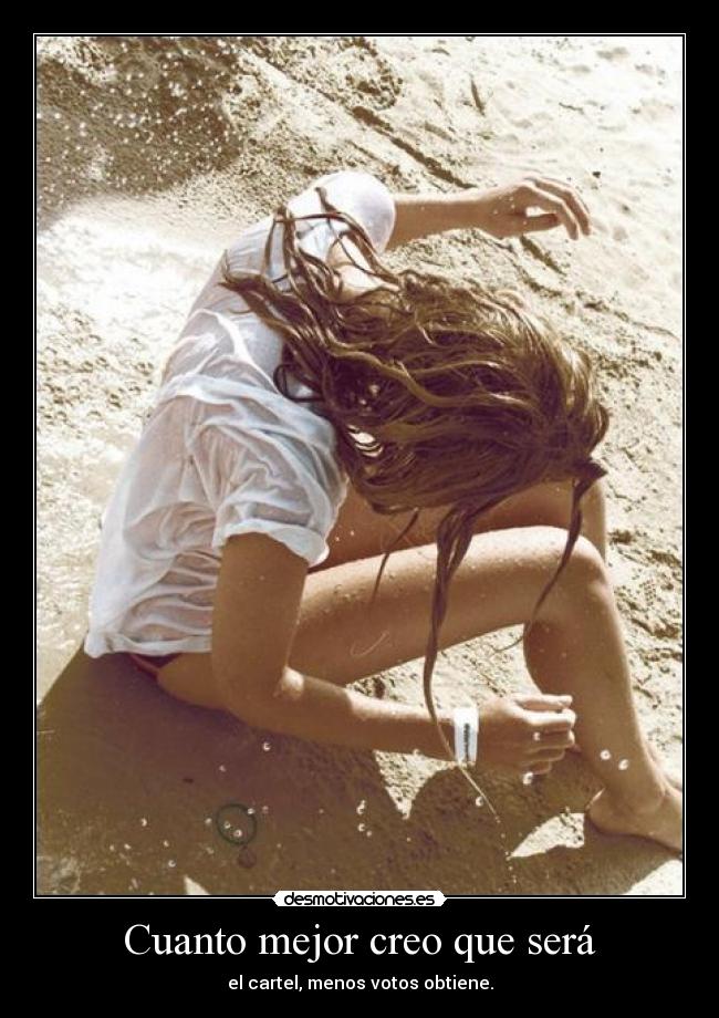 Cuanto mejor creo que será -