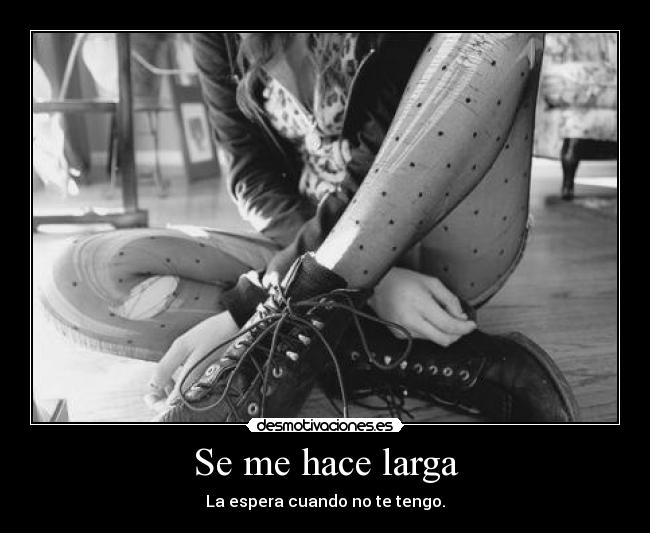 Se me hace larga -