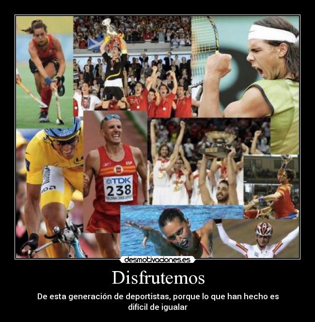 Disfrutemos - De esta generación de deportistas, porque lo que han hecho es difícil de igualar