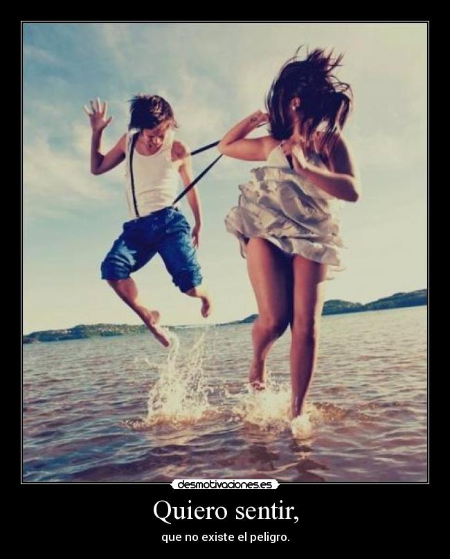 Quiero sentir, -