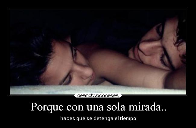 Porque con una sola mirada.. - 