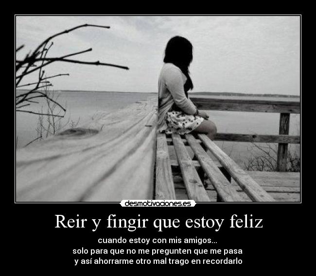 Reir y fingir que estoy feliz - 