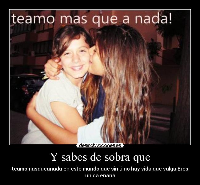 Y sabes de sobra que -