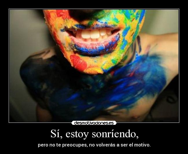 Sí, estoy sonríendo, -