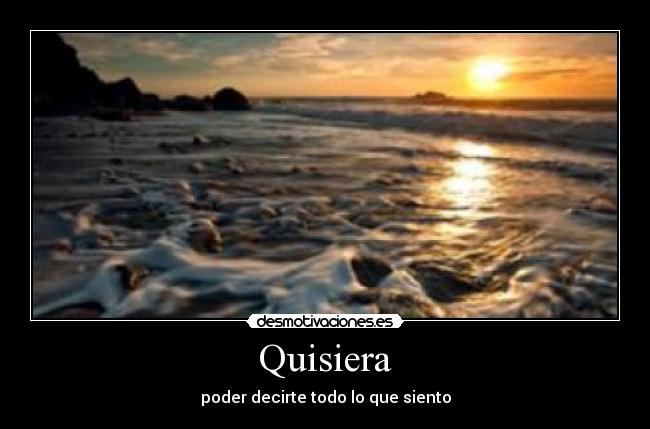 Quisiera - poder decirte todo lo que siento