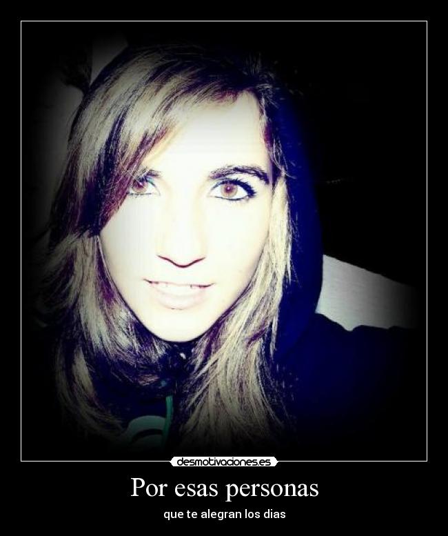Por esas personas - que te alegran los dias