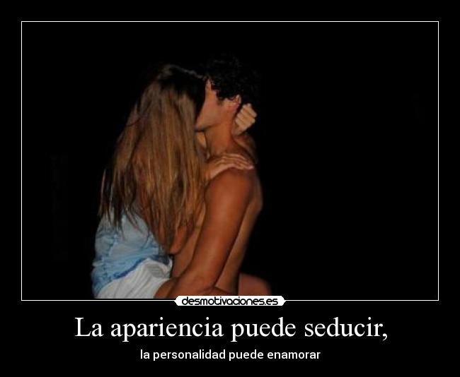 La apariencia puede seducir, -