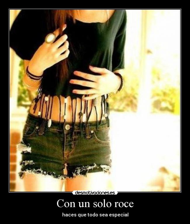 Con un solo roce - haces que todo sea especial
