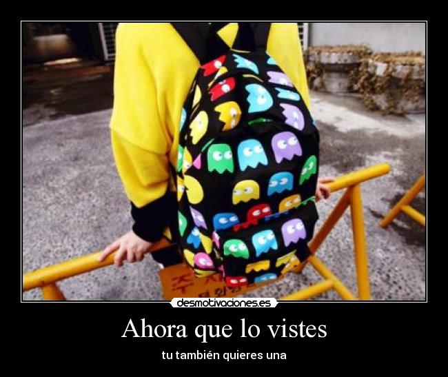 Ahora que lo vistes - tu también quieres una