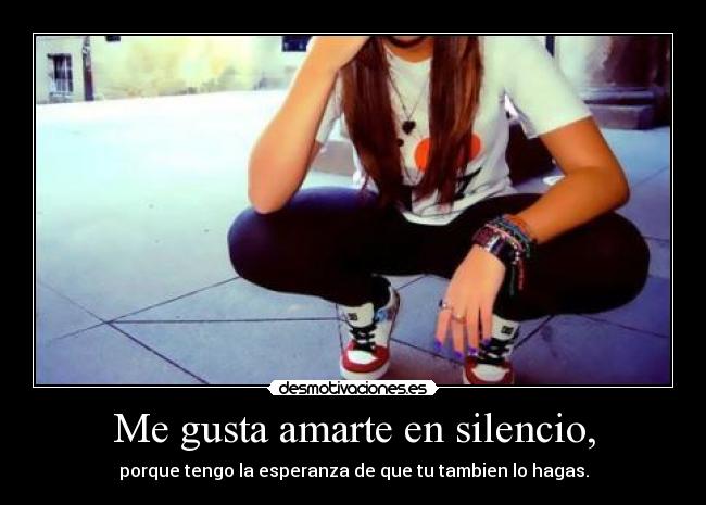 Me gusta amarte en silencio, - 