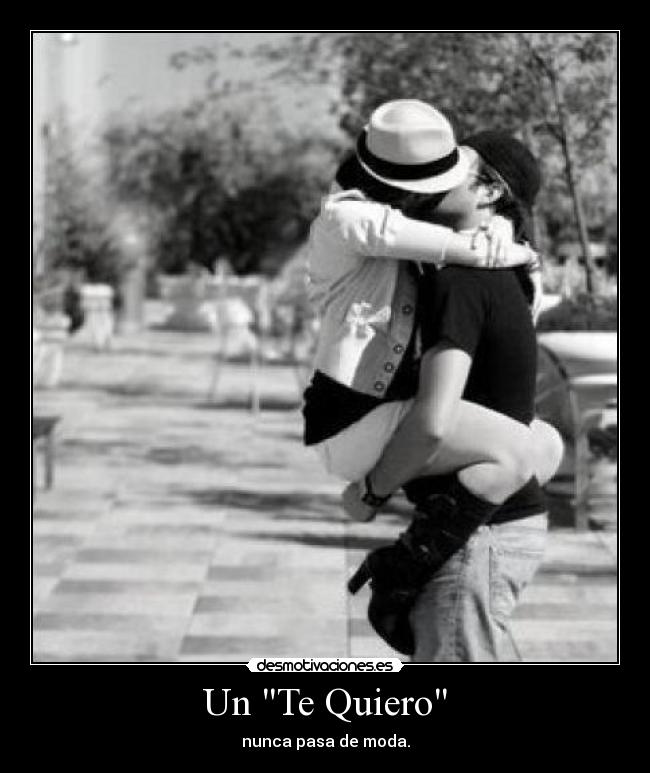 Un Te Quiero - nunca pasa de moda.