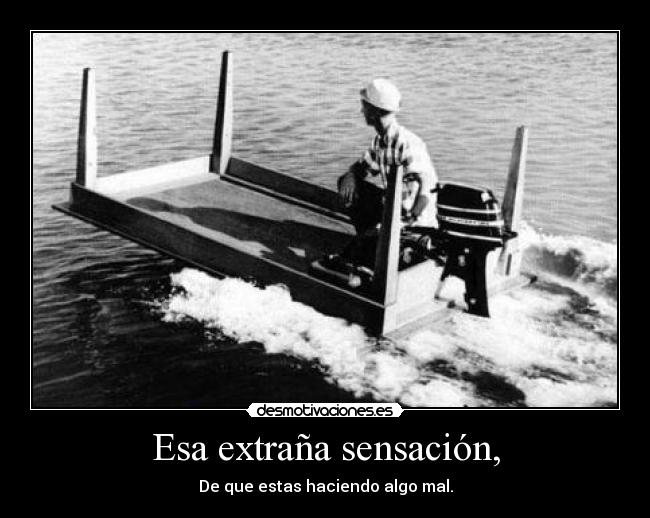 Esa extraña sensación, -