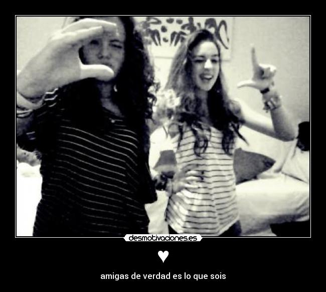 ♥ - amigas de verdad es lo que sois♥