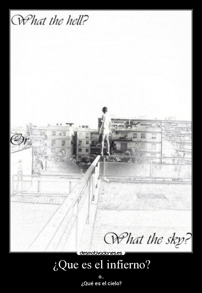 ¿Que es el infierno? - o..
¿Qué es el cielo?