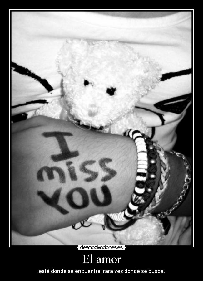 El amor - está donde se encuentra, rara vez donde se busca.