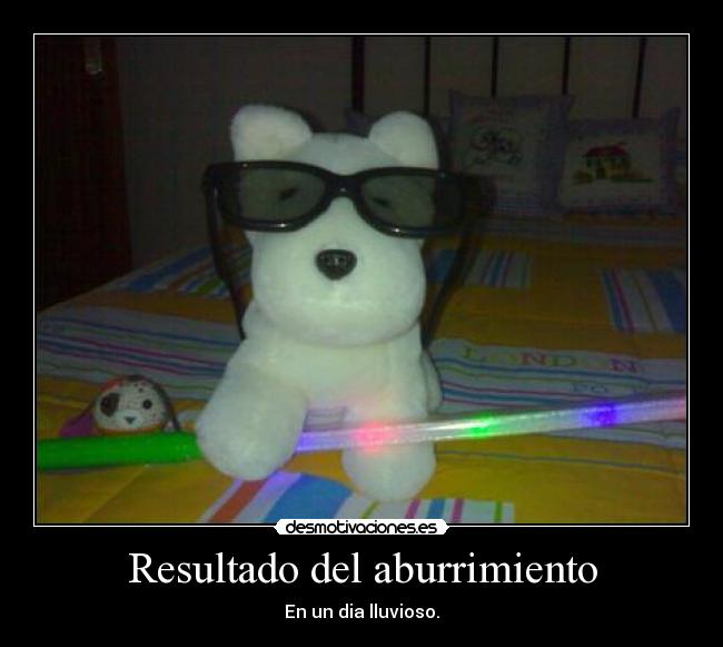 Resultado del aburrimiento - En un dia lluvioso.
