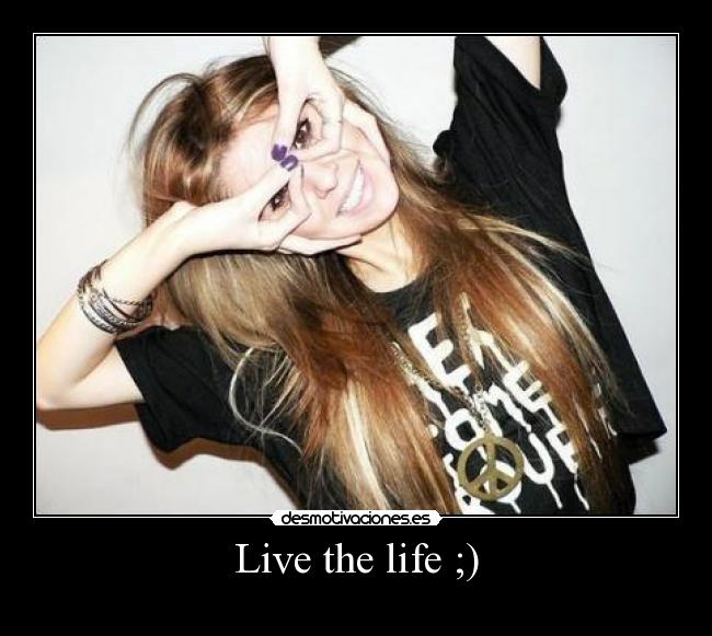 Live the life ;) -