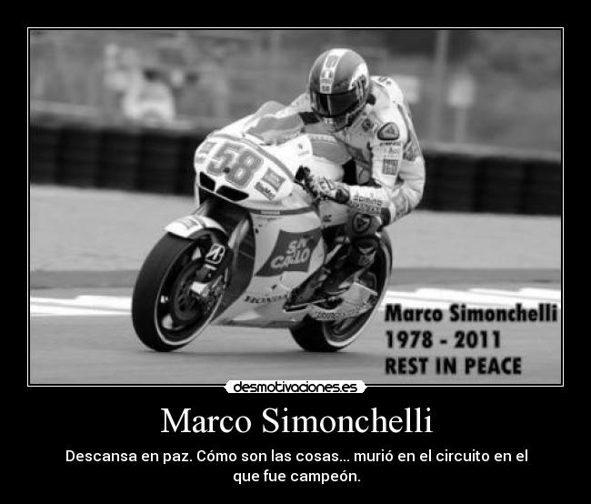 Marco Simonchelli - Descansa en paz. Cómo son las cosas... murió en el circuito en el que fue campeón.