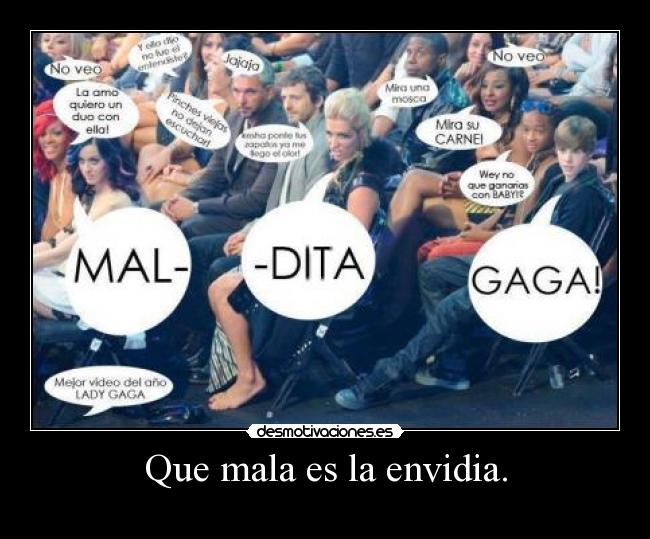 Que mala es la envidia. -