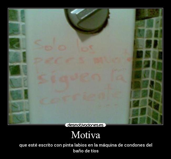 Motiva - que esté escrito con pinta labios en la máquina de condones del baño de tíos