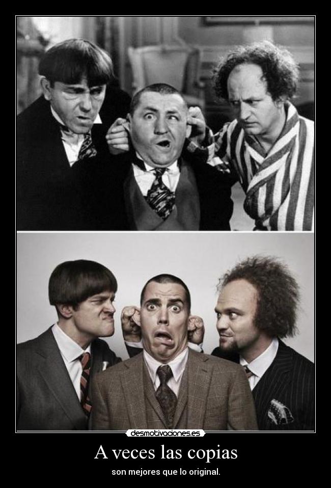 A veces las copias - son mejores que lo original.