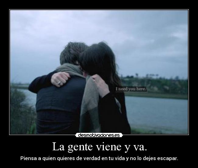 La gente viene y va. -