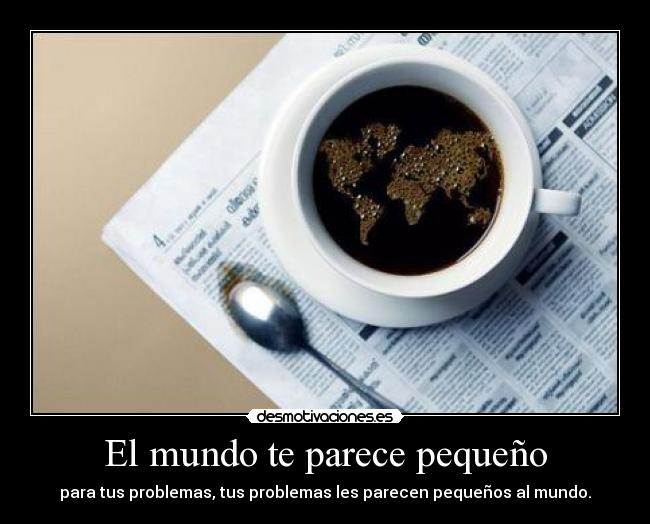 El mundo te parece pequeño - 
