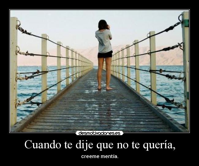 Cuando te dije que no te quería, -