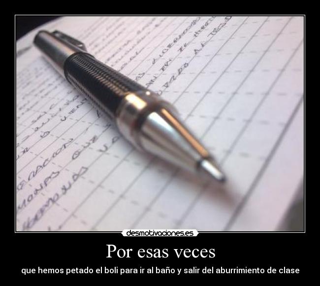 Por esas veces - que hemos petado el boli para ir al baño y salir del aburrimiento de clase