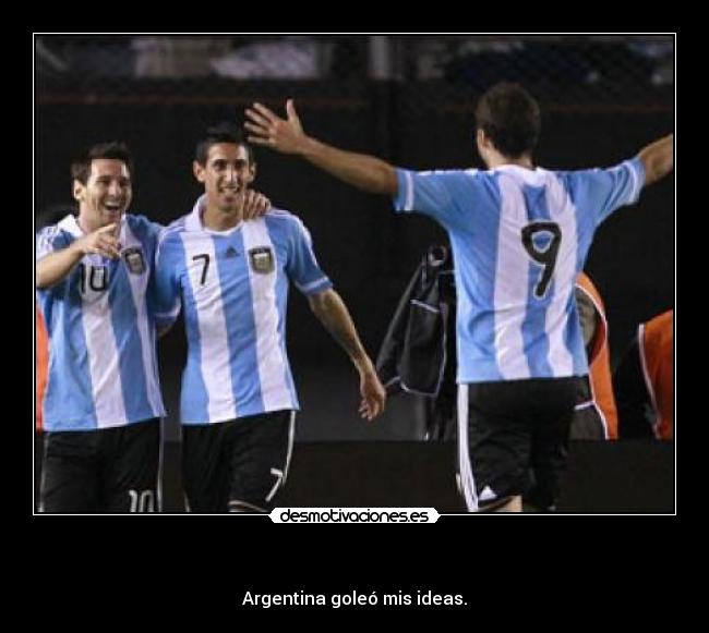   - Argentina goleó mis ideas.