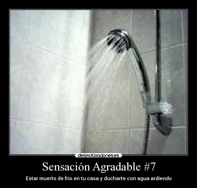 Sensación Agradable #7 - Estar muerto de frio en tu casa y ducharte con agua ardiendo