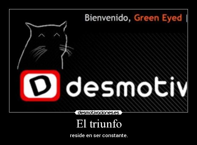 El triunfo - reside en ser constante.