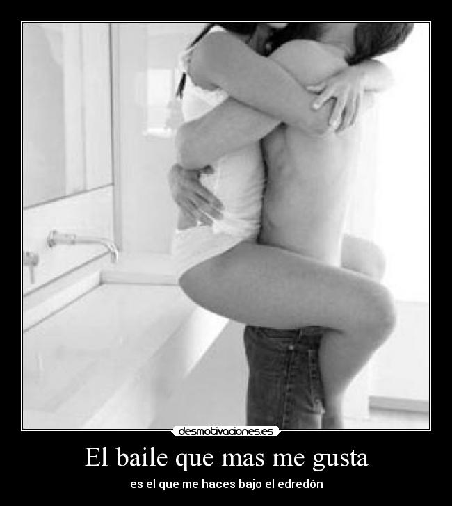 El baile que mas me gusta - es el que me haces bajo el edredón