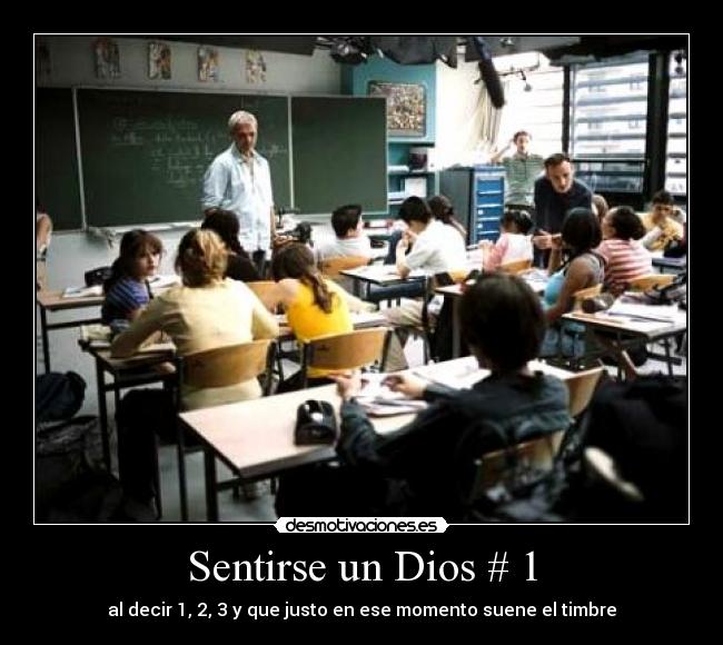 Sentirse un Dios # 1 - al decir 1, 2, 3 y que justo en ese momento suene el timbre