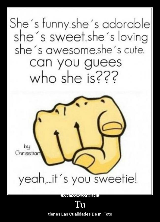 Tu - tienes Las Cualidades De mi Foto
