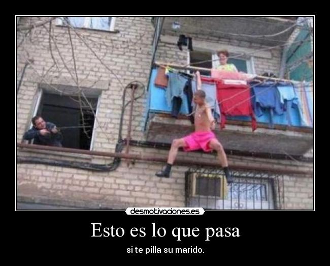 Esto es lo que pasa - si te pilla su marido.