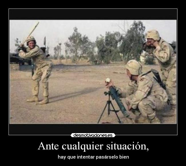 Ante cualquier situación, -