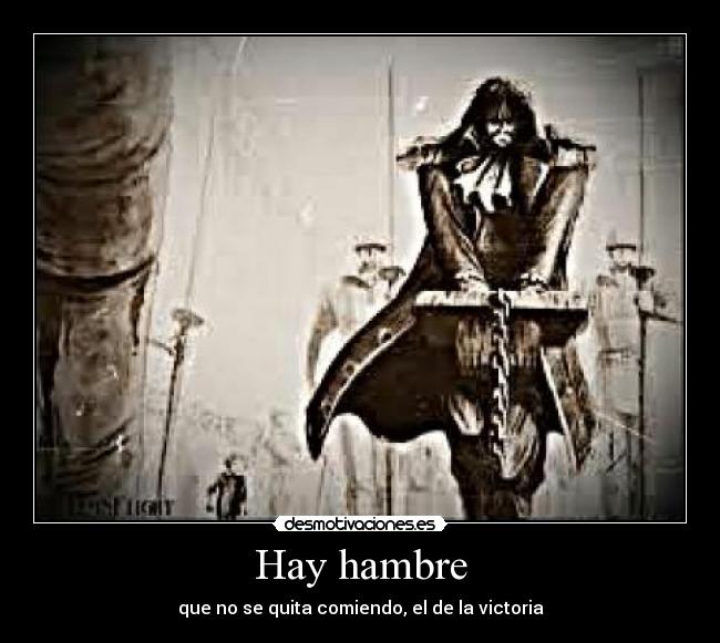 Hay hambre - que no se quita comiendo, el de la victoria