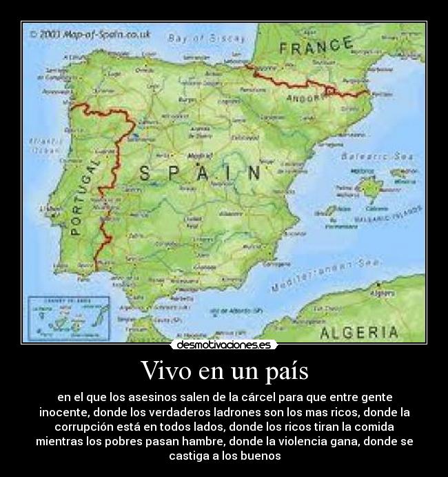 Vivo en un país - en el que los asesinos salen de la cárcel para que entre gente
inocente, donde los verdaderos ladrones son los mas ricos, donde la
corrupción está en todos lados, donde los ricos tiran la comida
mientras los pobres pasan hambre, donde la violencia gana, donde se
castiga a los buenos