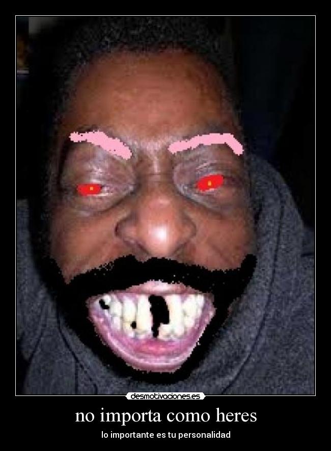 no importa como heres -