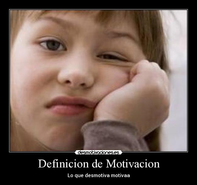 Definicion de Motivacion - Lo que desmotiva motivaa