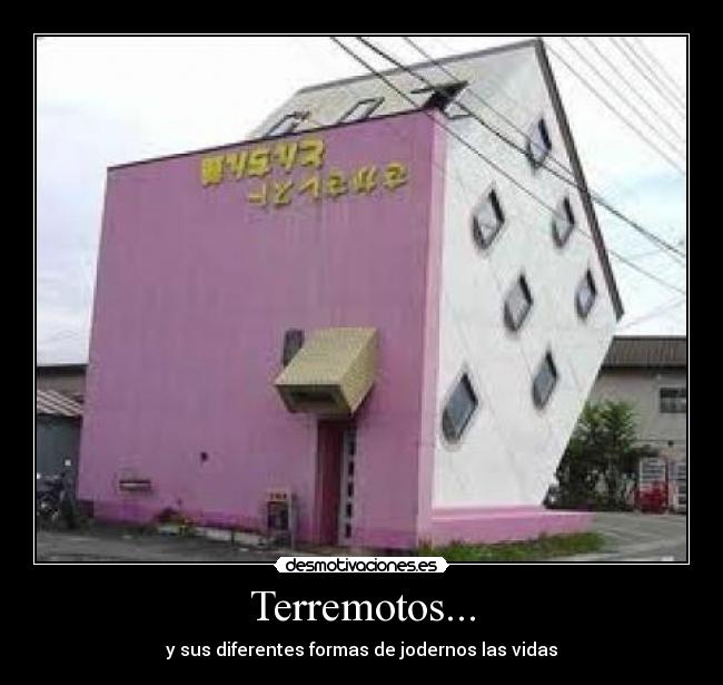 Terremotos... - y sus diferentes formas de jodernos las vidas