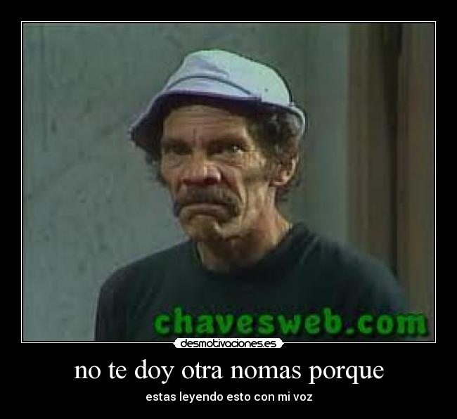 no te doy otra nomas porque - 