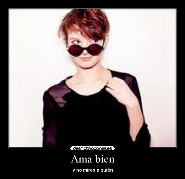 Ama bien - y no mires a quién